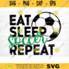 Eat Sleep Soccer Repeat SVG Cut File Soccer SVG Bundle Soccer Life SVG Vector Printable Clip Art Soccer Mom Dad Sister Shirt Print Svg Design 575 copy