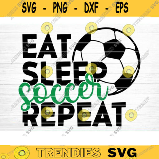 Eat Sleep Soccer Repeat SVG Cut File Soccer SVG Bundle Soccer Life SVG Vector Printable Clip Art Soccer Mom Dad Sister Shirt Print Svg Design 575 copy