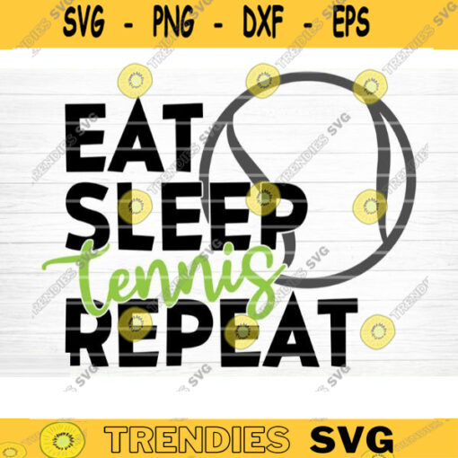 Eat Sleep Tennis Repeat SVG Cut File Tennis SVG Bundle Tennis Life SVG Vector Printable Clip Art Tennis Mom Dad Sister Shirt Print Svg Design 1002 copy