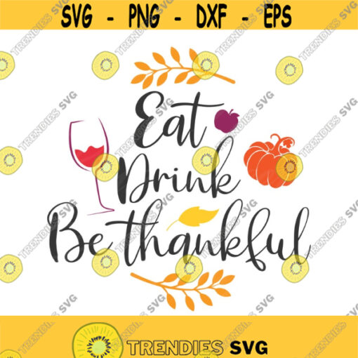 Eat drink be thankful svg thankful svg thanksgiving day svg png dxf Cutting files Cricut Funny Cute svg designs print for t shirt quote svg Design 418