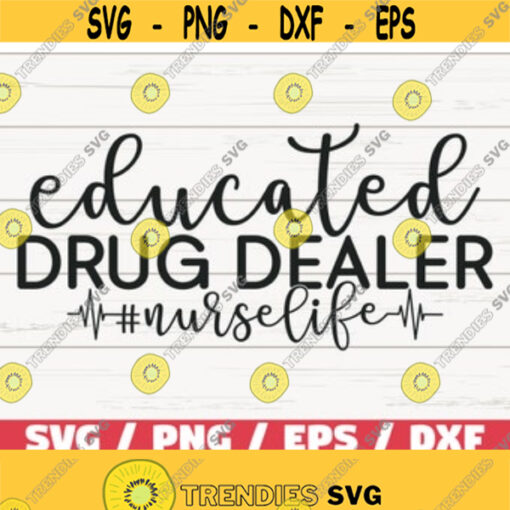 Educated Drug Dealer SVG Cut File Cricut Commercial use Silhouette Clip art Vector Printable Nurse life SVG Nurse Shirt Design 375