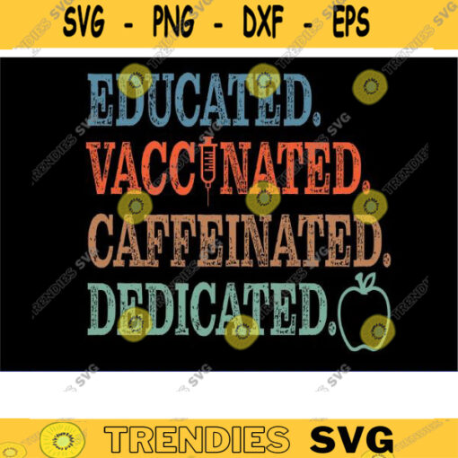 Educated Vaccinated Caffeinated Dedicated teacher svg nurse svg vaccinated svg quarantine svg VACCINE SVG coffee svg teach svg bundle Design 1109 copy