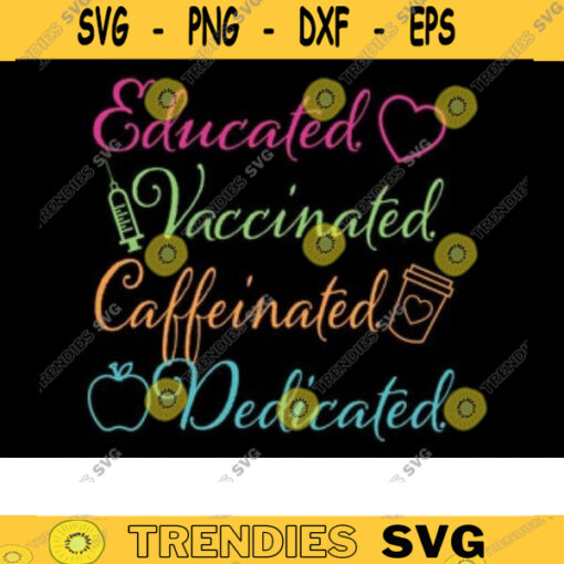 Educated Vaccinated Caffeinated Dedicated teacher svg nurse svg vaccinated svg quarantine svg VACCINE SVG coffee svg teach svg bundle Design 185 copy
