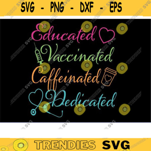 Educated Vaccinated Caffeinated Dedicated teacher svg nurse svg vaccinated svg quarantine svg VACCINE SVG coffee svg teach svg bundle Design 311 copy