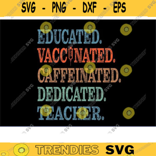 Educated Vaccinated Caffeinated Dedicated teacher svg nurse svg vaccinated svg quarantine svg VACCINE SVG coffee svg teach svg bundle Design 641 copy