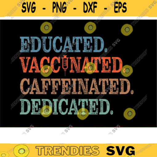 Educated Vaccinated Caffeinated Dedicated teacher svg nurse svg vaccinated svg quarantine svg VACCINE SVG coffee svg teach svg bundle Design 994 copy