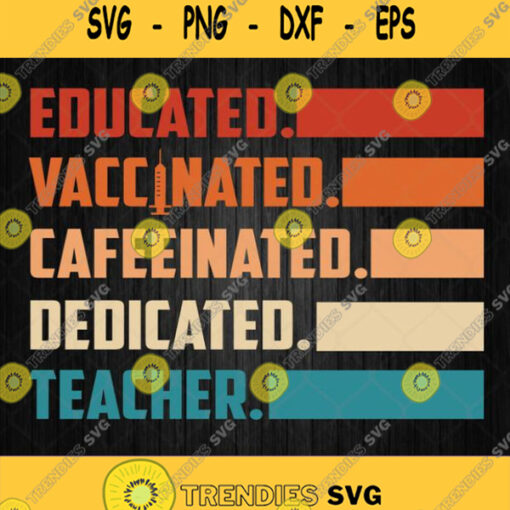 Educated Vaccinated Caffeinated Teacher Svg Png Dxf Eps