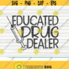 Educated drug dealer SVG Nurse life saying Cut File clipart printable vector commercial use instant download Design 429