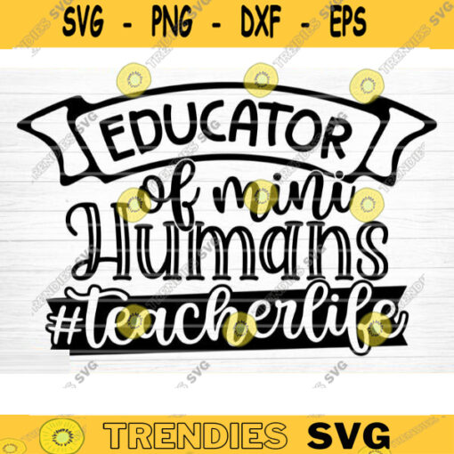 Educator Of Mini Humans SVG Cut File Teacher SVG Bundle Teacher Saying Quote Svg Teacher Appreciation Svg Silhouette Cricut Design 1555 copy