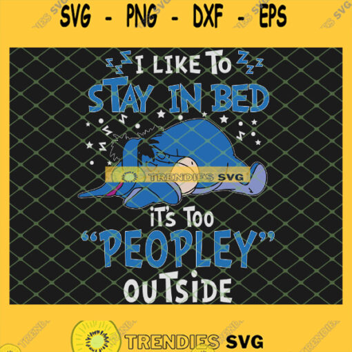 Eeyore I Like To Stay In Bed ItS Too Peopley Outside Disney SVG PNG DXF EPS 1