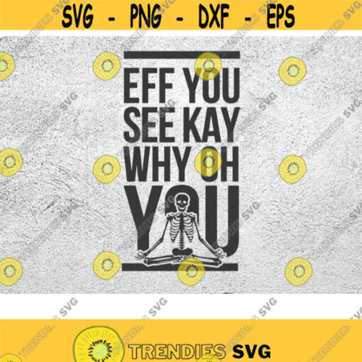 Eff You See Kay Why Oh You Svg Yoga Skeleton Svg Hallowen Skeleton Svg Namaste Skeleton SVG Halloween Svg Png Eps dxf vector 300dpi Design 208