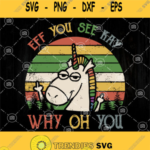 Eff You See Kay Why Oh You Unicorn Svg Vintage Unicorn Svg Funny Unicorn Svg
