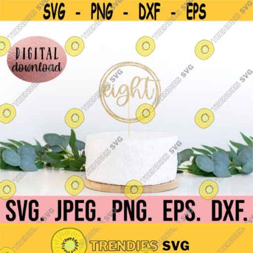 Eight Cake Topper SVG Eighth Birthday SVG 8th Birthday 8 Digital Download Birthday Girl Design Cricut File PNG Eight Silhouette Design 555