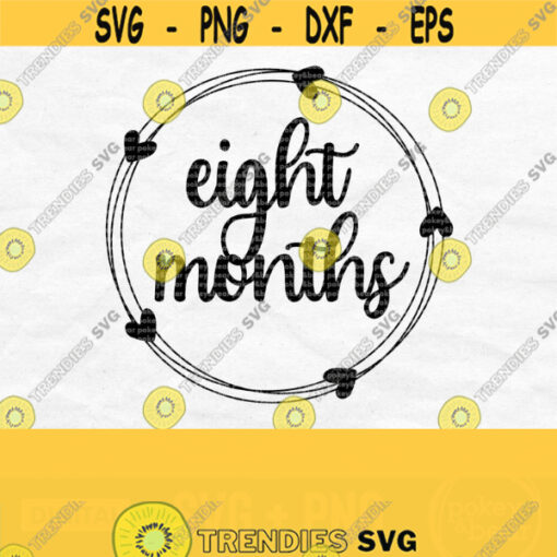 Eight Month Svg Eight Months Old Svg Baby Milestone Svg Baby Month Svg Baby Birthday Svg Month Milestone Svg Wreath Svg Png Download Design 100
