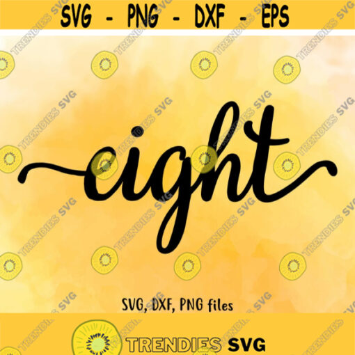 Eight SVG Eight DXF Eight Cut File Eight clip art Eight PNG Eight birthday 8 age 8 Cutting Number design Instant download Design 486