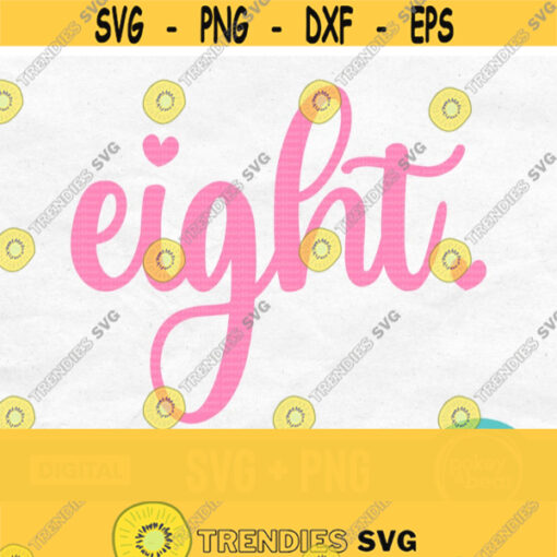 Eight Svg 8 Svg Eighth Birthday Svg 8th Birthday Svg Birthday Shirt Svg Birthday Girl Svg Eight Years Old Svg Eight Png Sublimation Design 236