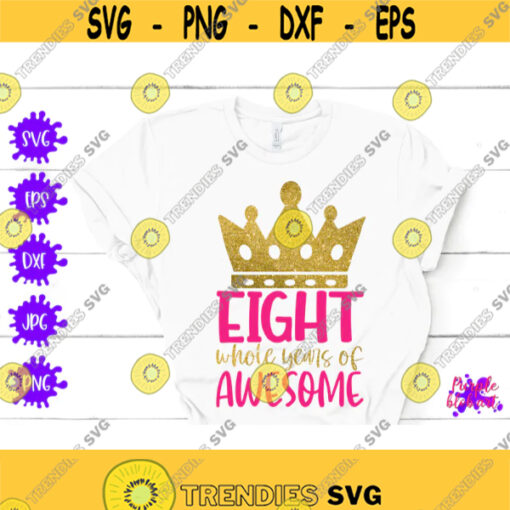 Eight whole year of awesome 8th birthday shirt Eighth Birthday Svg Eight years old Girl birthday princess Daughter birthday Party Decor Dxf Design 185