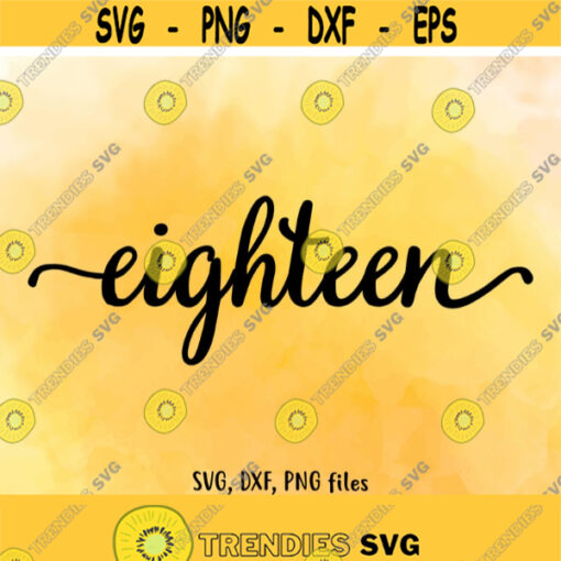Eighteen SVG Eighteen DXF Eighteen Cut File Eighteen clip art Eighteen PNG Eighteen birthday 18 age 18 Cut design Instant download Design 83