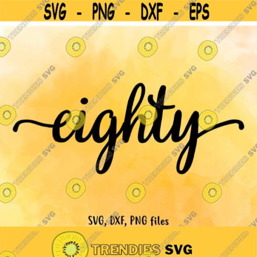 Eighty SVG Eighty DXF Eighty Cut File Eighty clip art Eighty PNG Eighty birthday 80 age 80 Cutting 80 svg Instant download Design 532