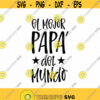 El Mejor Papa Del Mundo Svg Png Eps Pdf Files Feliz Dia Papa Svg Best Papa Svg Spanish Dad Svg Design 289