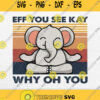 Elephant Eff You See Kay Why Oh You Vintage Svg Png