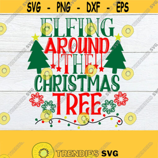 Elfing around the Christmas Tree. Christmas svg. Cute Christmas shirt SVG. Cute Christmas Iron on. Elfing around svg.Holidays svg. Design 1551