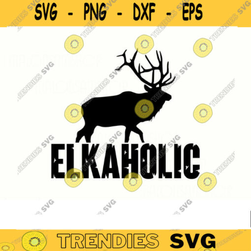 Elk Hunting SVG Elkaholic hunting svg deer svg deer hunting svg hunting cut file for lovers Design 68 copy