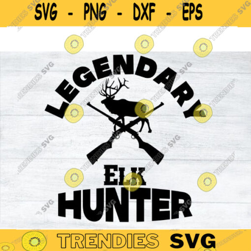 Elk Hunting SVG Legendary Elk Hunter hunting clipart hunting svg easter svg hunt svg deer hunting svg for lovers Design 431 copy