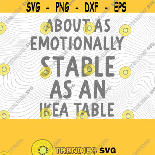 Emotional Ikea Table PNG Print File for Sublimation Or SVG Cutting Machines Cameo Cricut Sarcastic Humor Sassy Humor Funny Trendy Humor Design 195