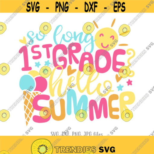 End of School Year svg 1st Grade svg Last Day of School svg First Grade Shirt svg Boys Girls Summer Shirt design Graduation Saying svg Design 312