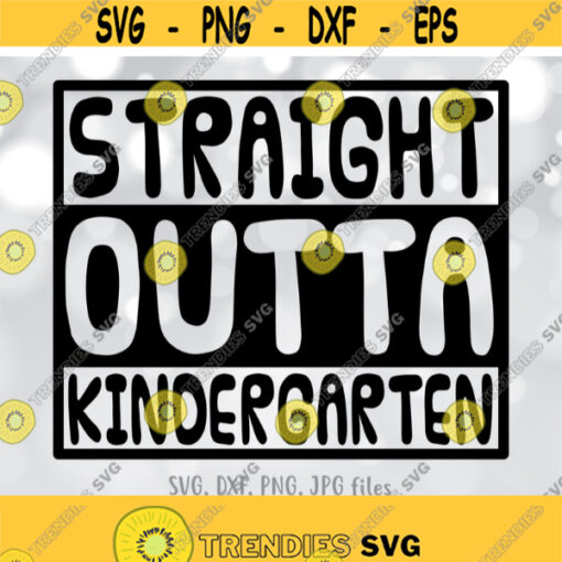 End of School Year svg Straight Outta Kindergarten svg Last Day of Kindergarten svg Kindergarten Shirt svg Kindergarten Shirt design svg Design 873