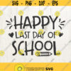 End of school SVG Happy last day of School svg school svg svg file last day of school teacher svg school graduation svg transfer Design 213