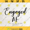 Engaged AF SVG File DXF Silhouette Print Vinyl Cricut Cutting svg T shirt Design Bride SvgWedding SvgEngaged svgFuture Mrs svg Design 264