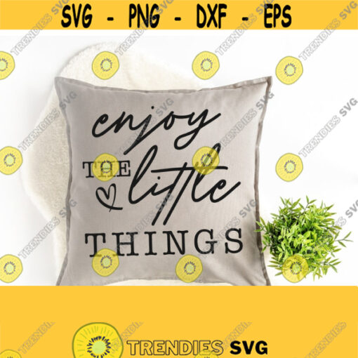 Enjoy The Little Things Svg Hand Written Svg Files for Shirts Farmhouse Sign SvgThanksgiving Svg File for Cricut and Silhouette Download Design 505