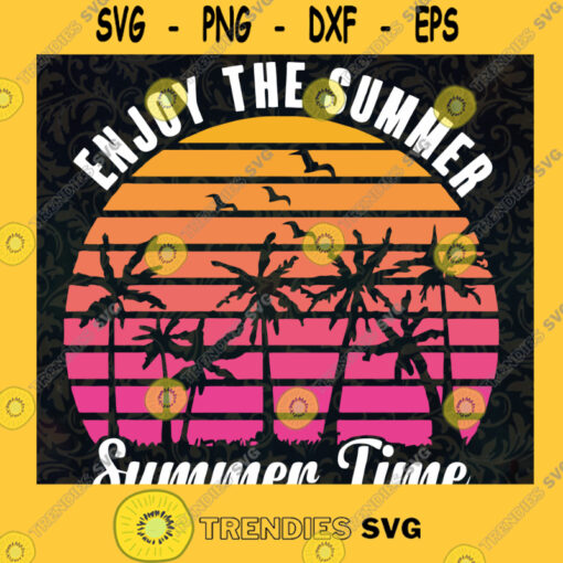Enjoy the Summer Summer Time SVG Digital Files Cut Files For Cricut Instant Download Vector Download Print Files