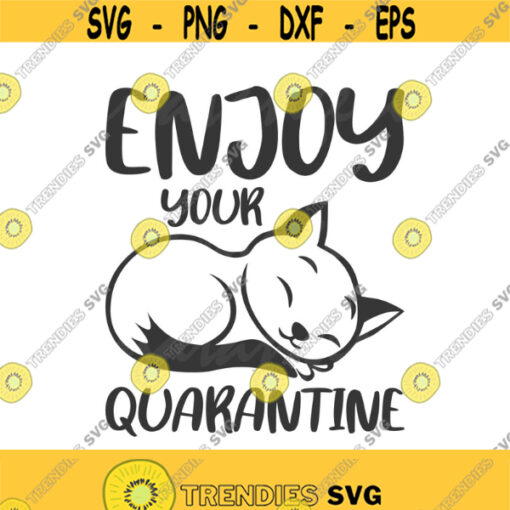 Enjoy your quarantine svg cat svg stay at home svg png dxf Cutting files Cricut Cute svg designs print for t shirt quote svg Design 780