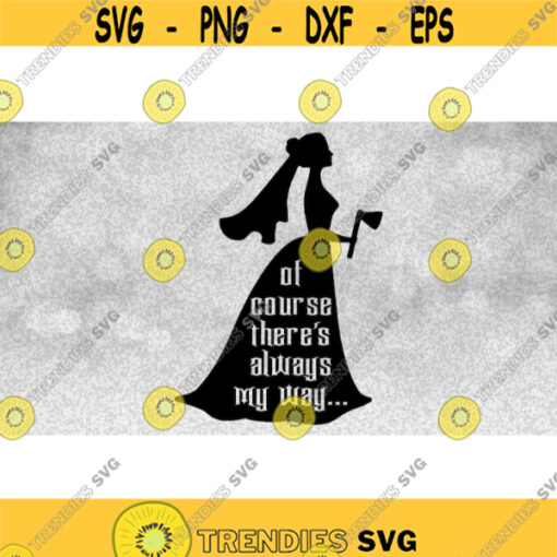 Entertainment Clipart Black Bride and Axe with Of Course Theres Always My Way Inspired by Haunted Mansion Digital Download SVG PNG Design 1055