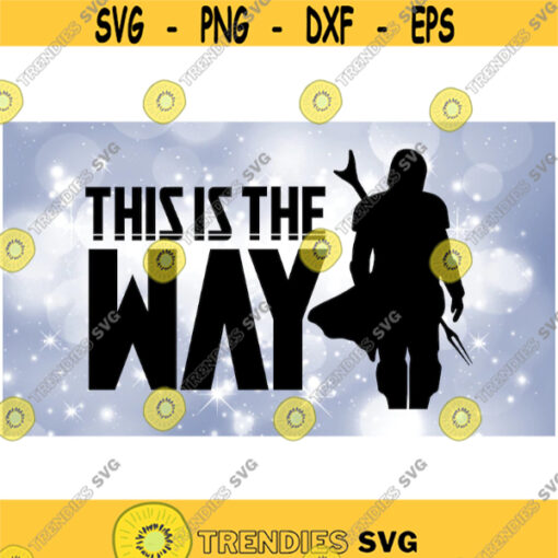 Entertainment Clipart Black Mandalorian Style Words This is the Way w Mando Silhouette Inspired by Star Wars Digital Download SVGPNG Design 1004
