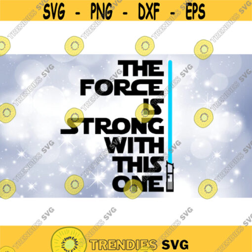 Entertainment Clipart Black Words The Force is Strong w This One with Blue Lightsaber Inspired by Star Wars Digital Download SVGPNG Design 478