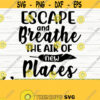 Escape And Breathe The Air Of New Places Happy Camper Svg Camping Svg Camp Svg Camp Life Svg Campfire Svg Summer Svg Travel Svg Design 572