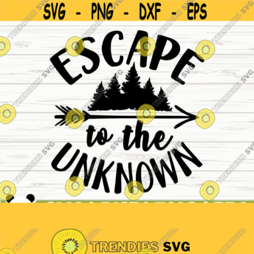 Escape To The Unknown Happy Camper Svg Camping Svg Camp Svg Camp Life Svg Campfire Svg Summer Svg Travel Svg Camp Shirt Svg Design 612