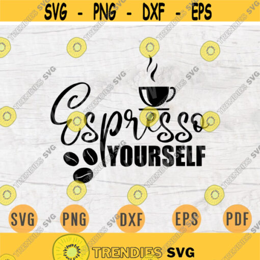 Espresso Yourself SVG File Coffee Quote Svg Cricut Cut Files Coffee Art Vector INSTANT DOWNLOAD Cameo File Svg Iron On Shirt n150 Design 655.jpg