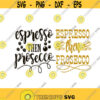 Espresso then Prosecco Cuttable Design SVG PNG DXF eps Designs Cameo File Silhouette Design 1084