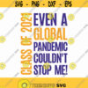 Even A Global Pandemic Cant Stop Me Svg Png Eps Pdf Files Class Of 2021 Svg Cut File Graduation 2021 Svg Graduation Gift Graduate Svg Design 284