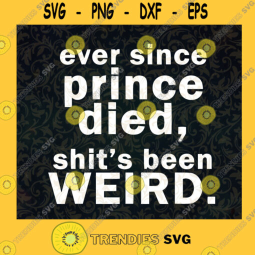 Ever Since Prince Died Shits Been Weird Mothers Day Cut Files For Cricut Instant Download Vector Download Print Files