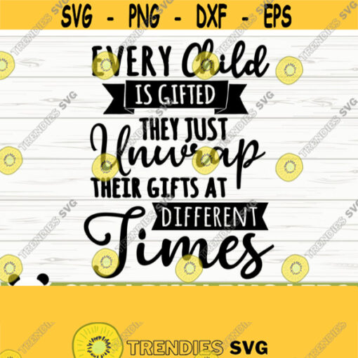 Every Child Is Gifted They Just Unwrap Their Gifts At Different Times Baby Quote Svg Baby Svg Mom Svg Mom Life Svg Baby Shower Svg Design 640