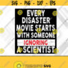 Every Disaster Movie Starts With Someone Ignoring A Scientist Svg Eps Png Dxf Digital Download Design 322