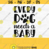 Every Dog Needs A Baby Svg Dog Lover Svg My Siblings Have Paws Svg Baby Quote Svg Newborn Svg Cute Baby Design Design 279