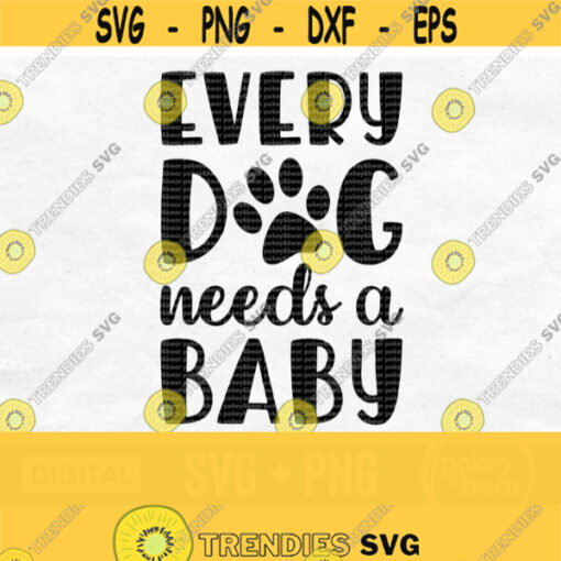 Every Dog Needs A Baby Svg Dog Lover Svg My Siblings Have Paws Svg Baby Quote Svg Newborn Svg Cute Baby Design Design 279