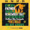 Every Father Should Remember That One Day His Son Will Follow His Example Instead Of His Advice SVG Gift for Fathers Digital Files Cut Files For Cricut Instant Download Vector Download Print Files